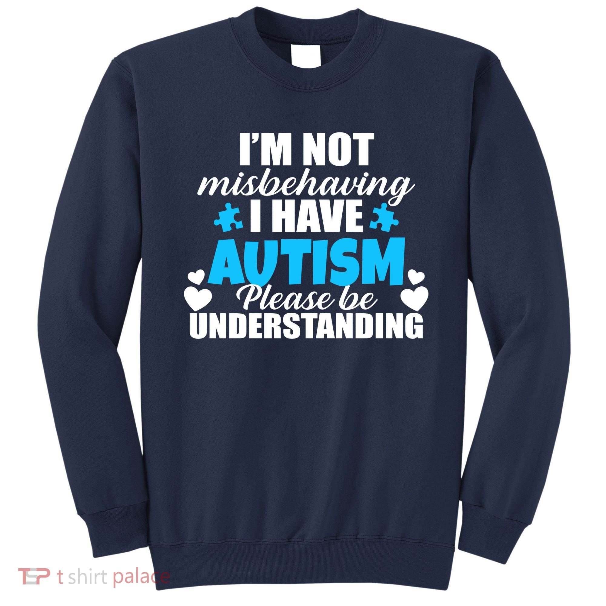 I'm Not Misbehaving I Have Autism Sweatshirt