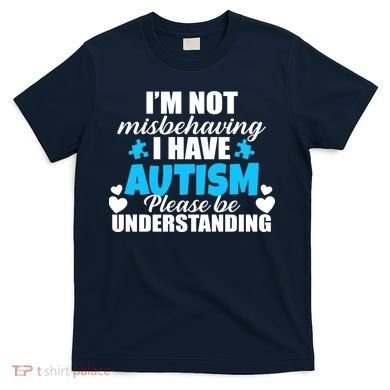 I'm Not Misbehaving I Have Autism T-Shirt