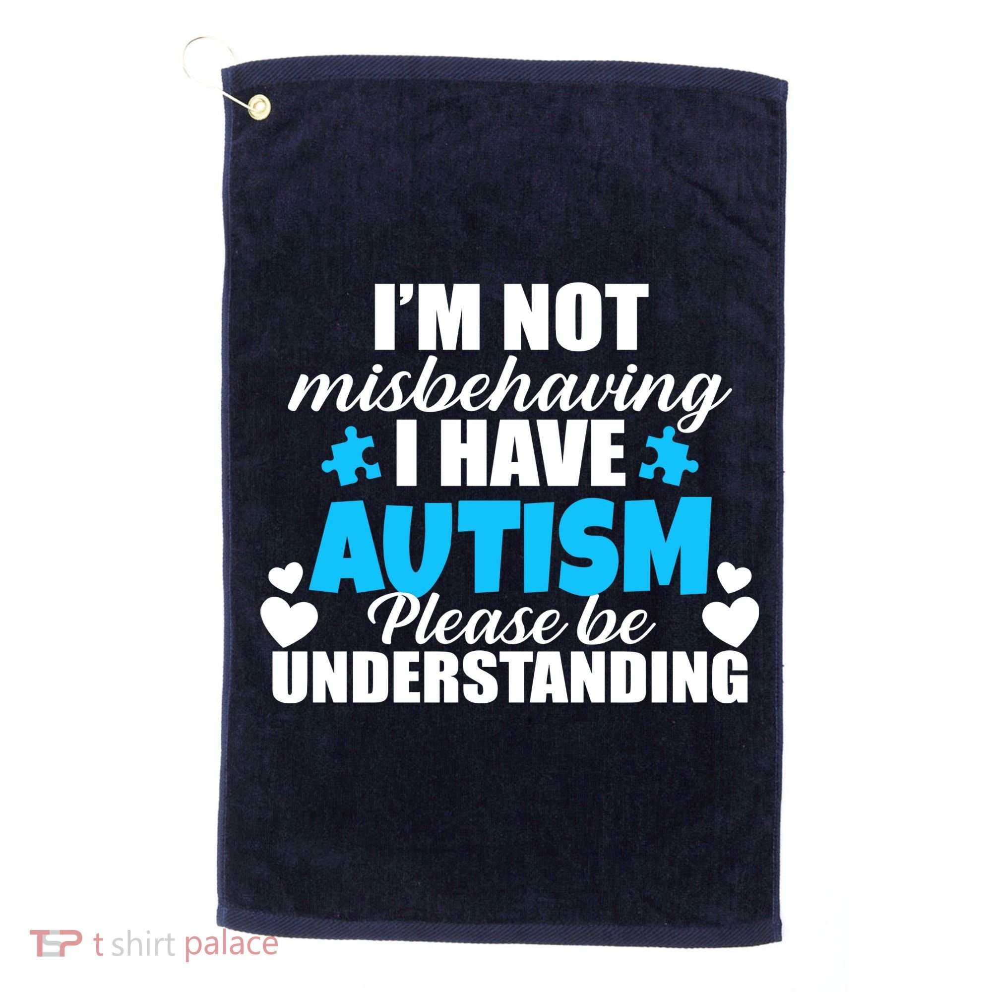 I'm Not Misbehaving I Have Autism Golf Towel