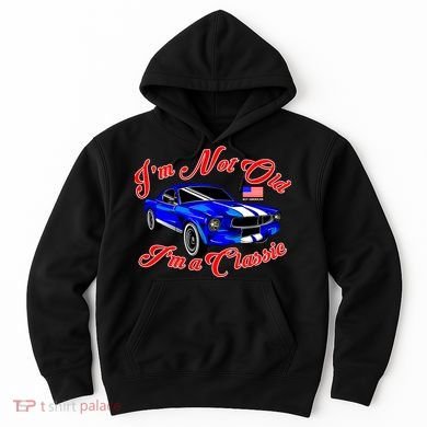 I'm Not Old I'm A Classic Buy American Hoodie
