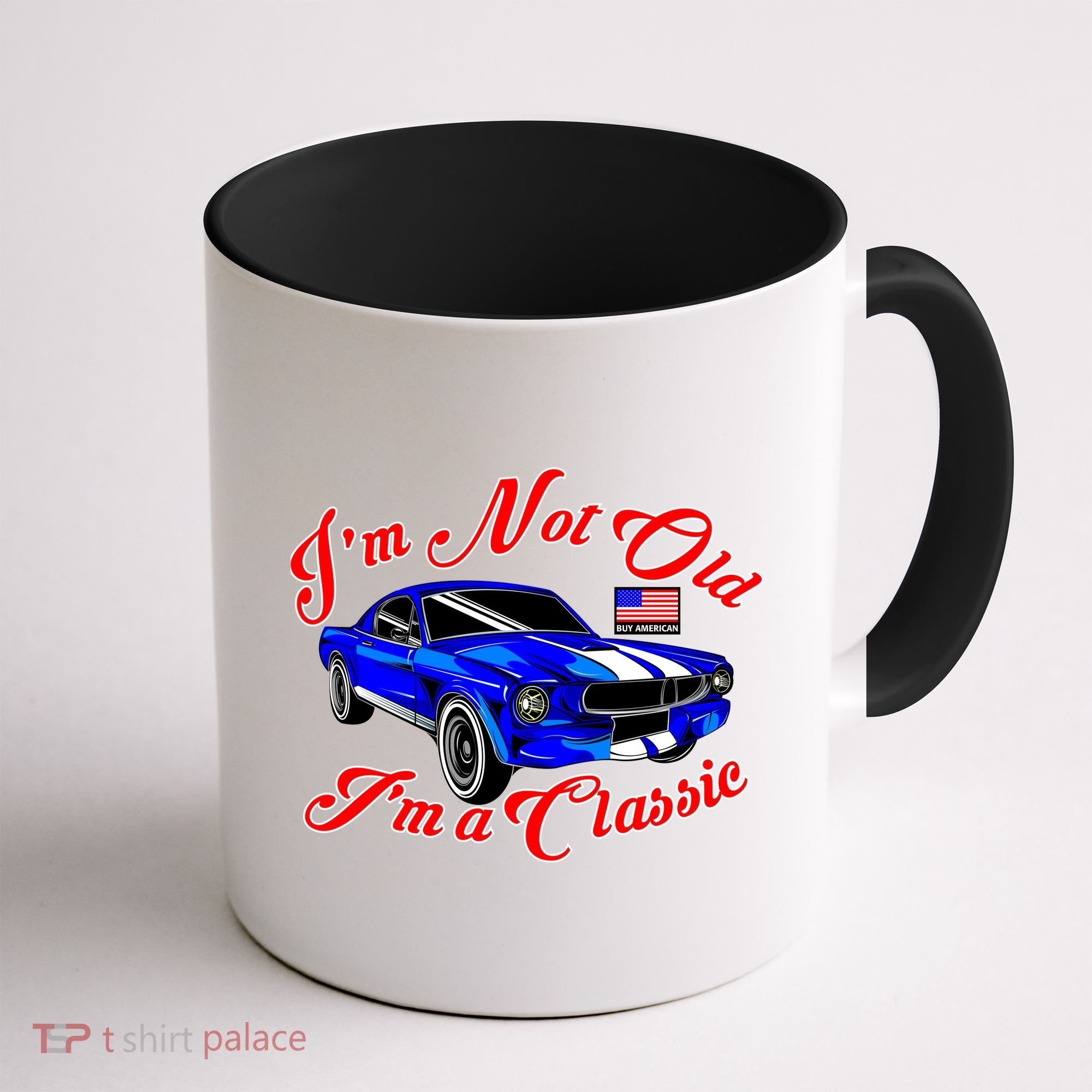 I'm Not Old I'm A Classic Buy American Coffee Mug