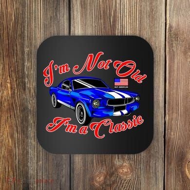 I'm Not Old I'm A Classic Buy American Coaster