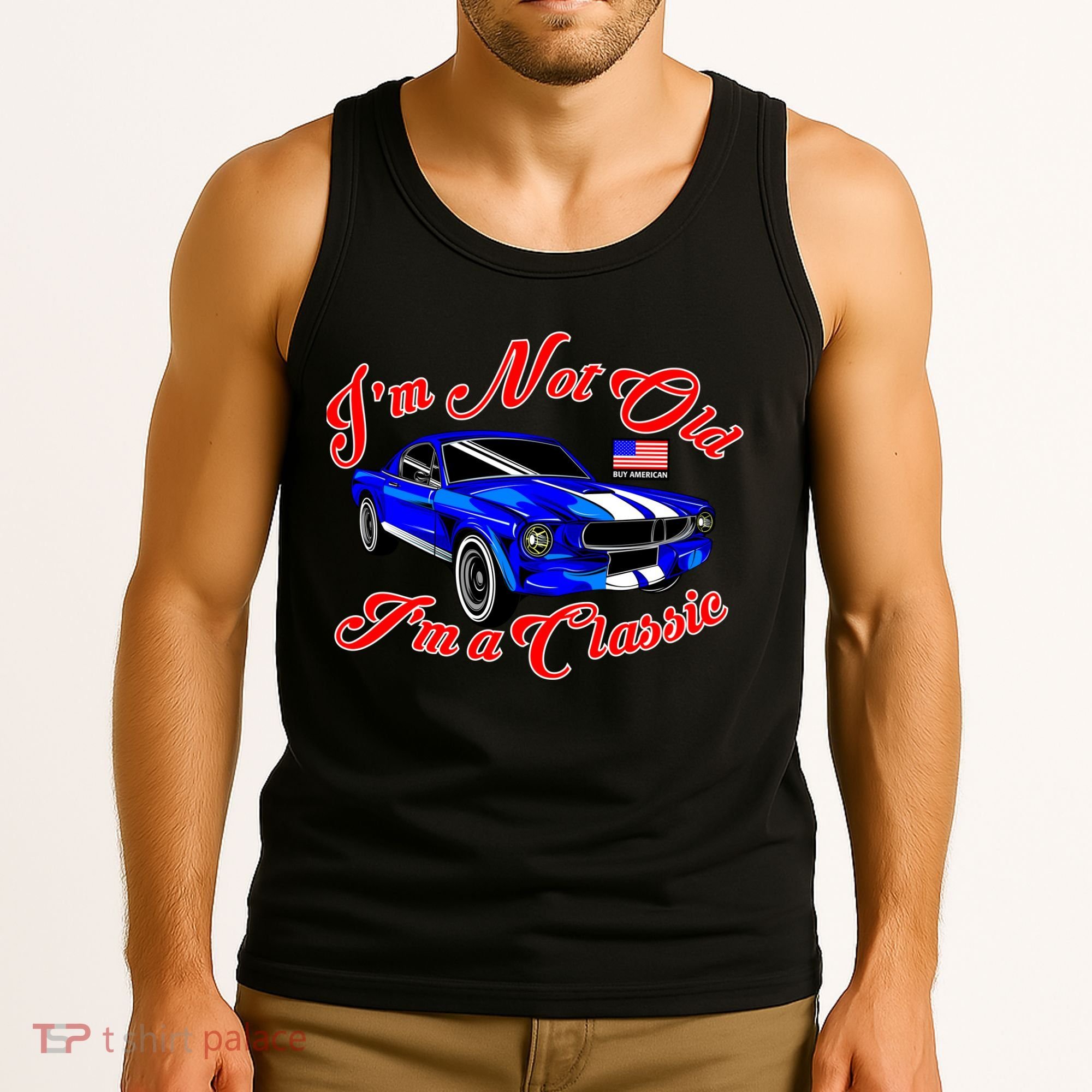 I'm Not Old I'm A Classic Buy American Tank Top