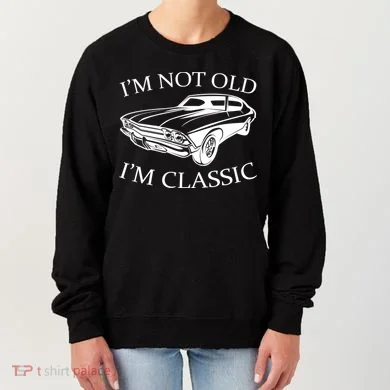 I'm Not Old I'm Classic Women's Sweatshirt