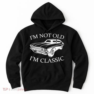 I'm Not Old I'm Classic Hoodie