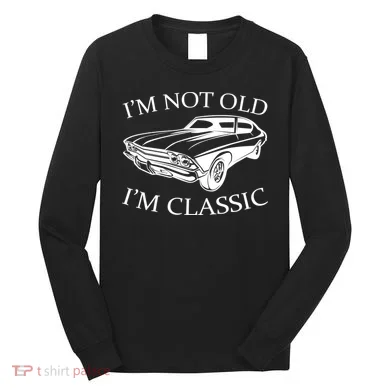 I'm Not Old I'm Classic Long Sleeve Shirt