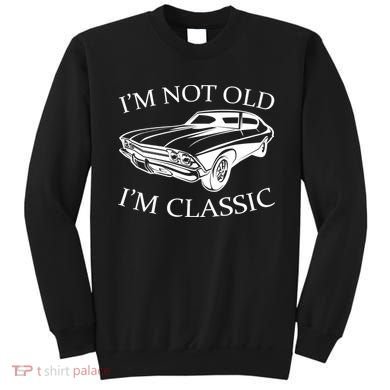 I'm Not Old I'm Classic Sweatshirt