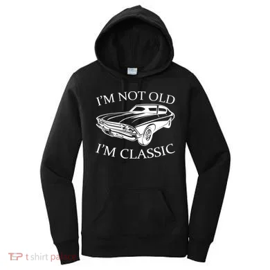 I'm Not Old I'm Classic Women's Hoodie