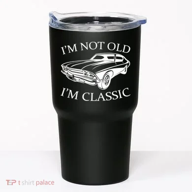 I'm Not Old I'm Classic Tumbler