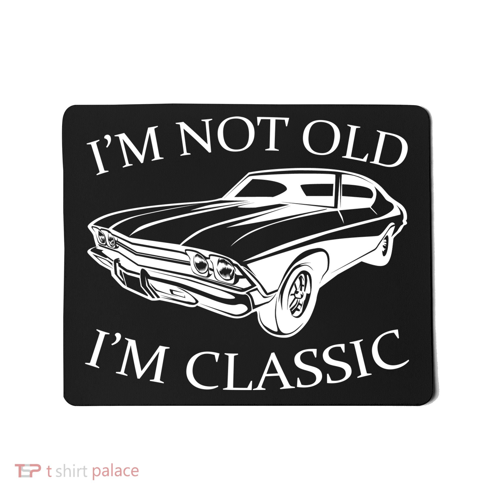 I'm Not Old I'm Classic Mousepad