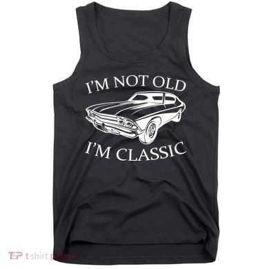 I'm Not Old I'm Classic Tank Top