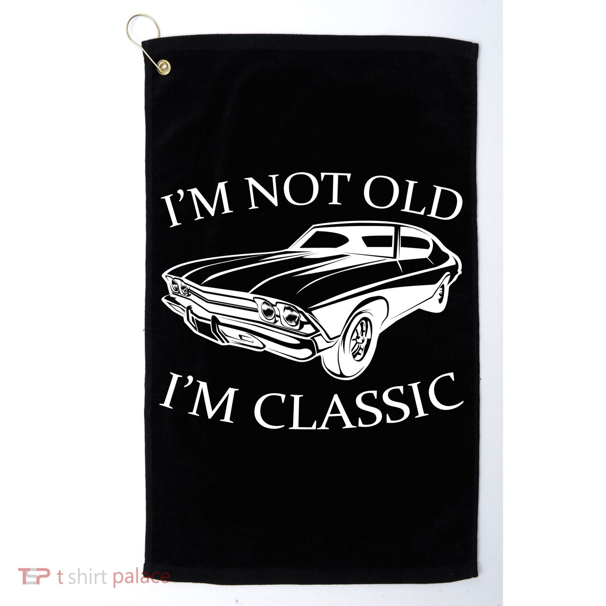 I'm Not Old I'm Classic Golf Towel