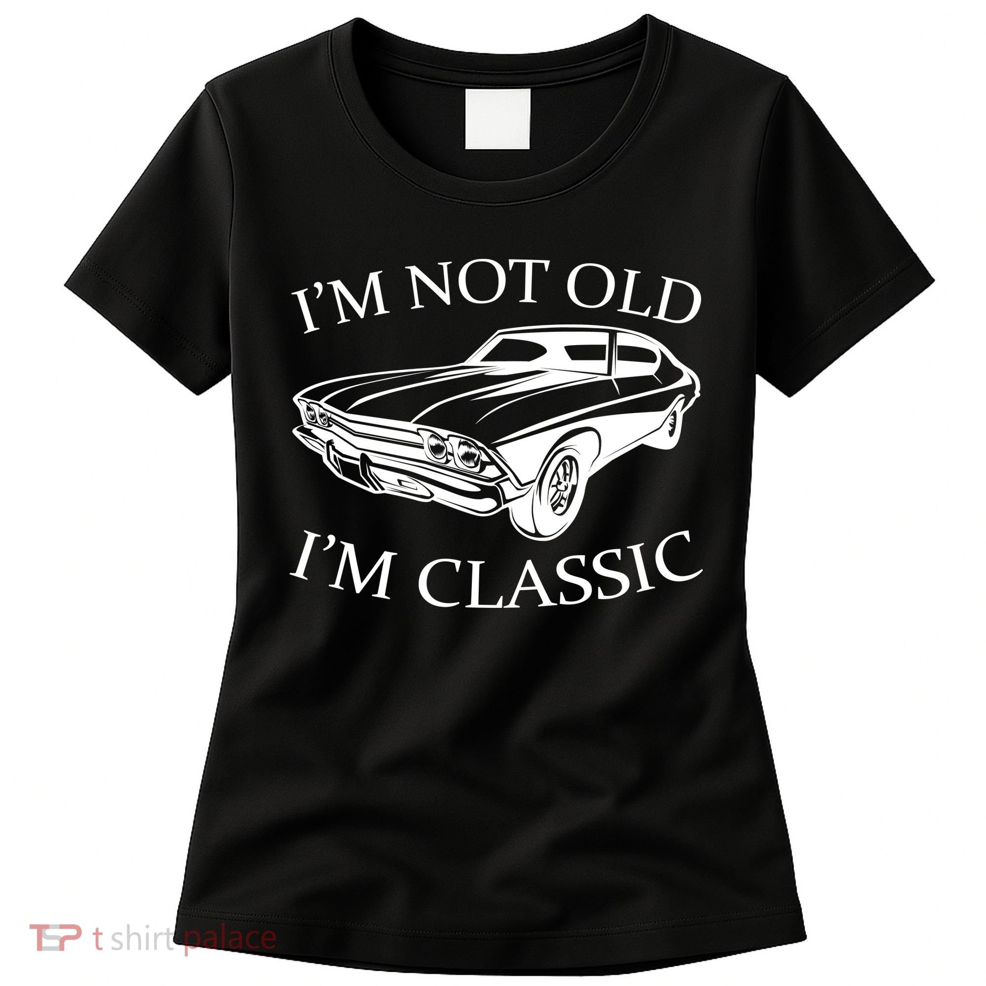 I'm Not Old I'm Classic Women's T-Shirt
