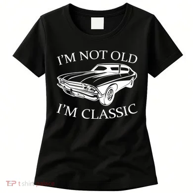 I'm Not Old I'm Classic Women's T-Shirt