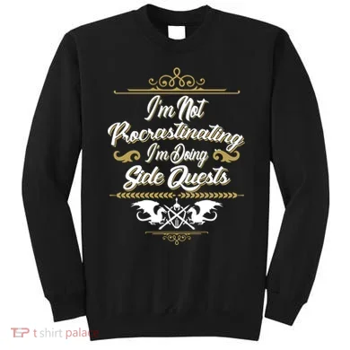 I'm Not Procrastinating I'm Doing Side Quests Sweatshirt