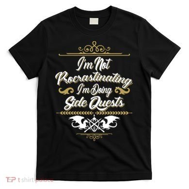 I'm Not Procrastinating I'm Doing Side Quests T-Shirt