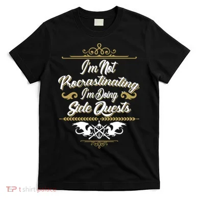 I'm Not Procrastinating I'm Doing Side Quests T-Shirt