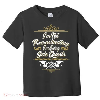 I'm Not Procrastinating I'm Doing Side Quests Toddler T-Shirt
