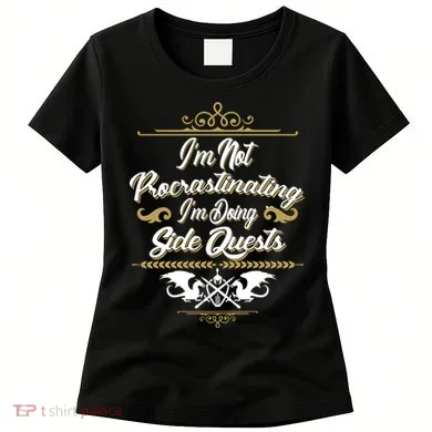 I'm Not Procrastinating I'm Doing Side Quests Women's T-Shirt