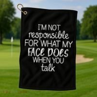 I'm Not Responsible For What My Face Does When You Talk Golf Towel thumb 1