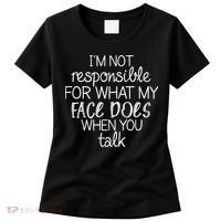 I'm Not Responsible For What My Face Does When You Talk Women's T-Shirt thumb 0