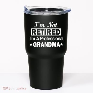 I'm Not Retired I'm A Professional Grandma Tumbler