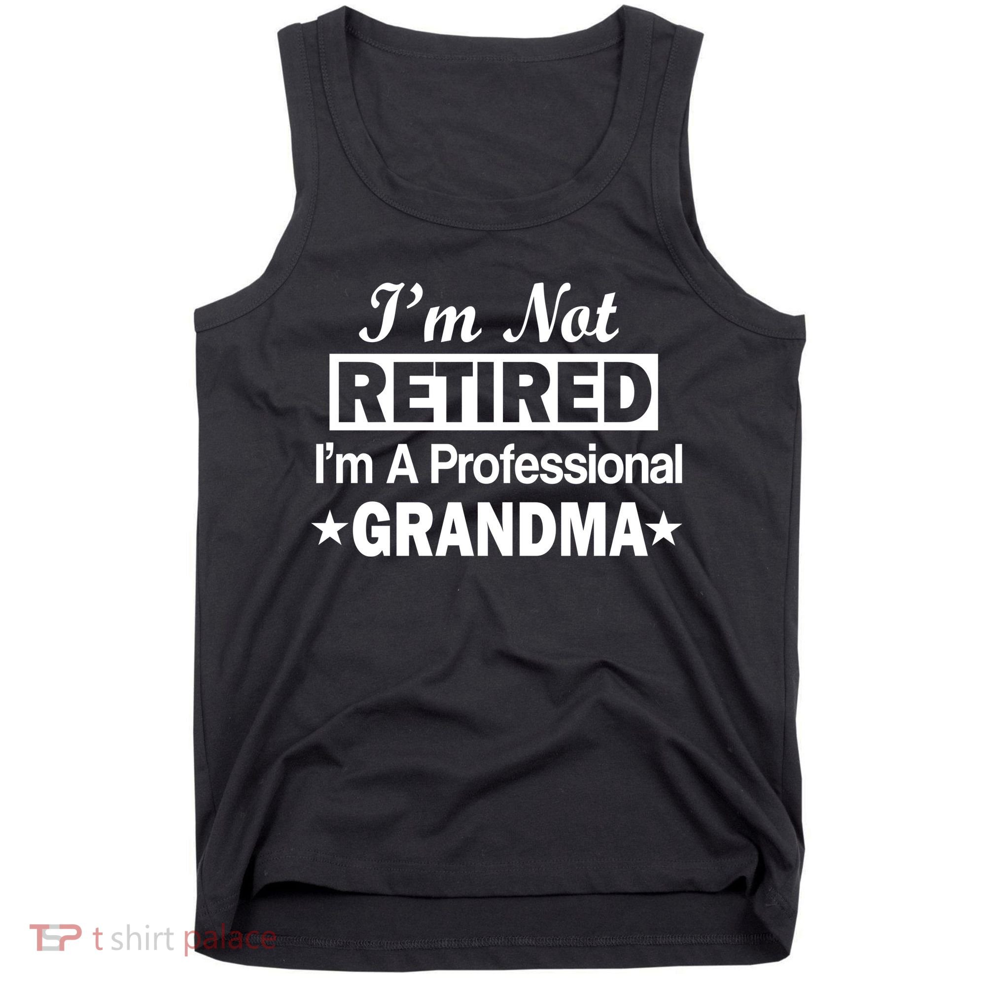 I'm Not Retired I'm A Professional Grandma Tank Top