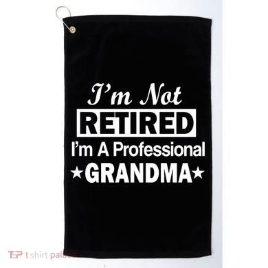I'm Not Retired I'm A Professional Grandma Golf Towel