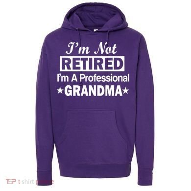 I'm Not Retired I'm A Professional Grandma Hoodie