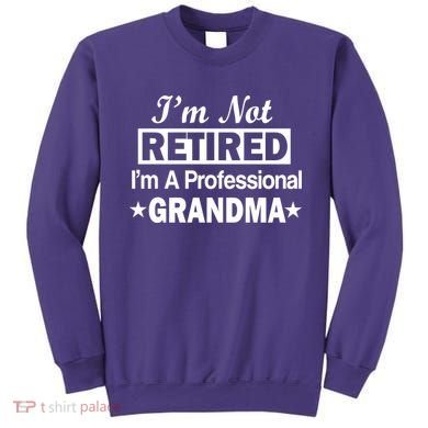 I'm Not Retired I'm A Professional Grandma Sweatshirt