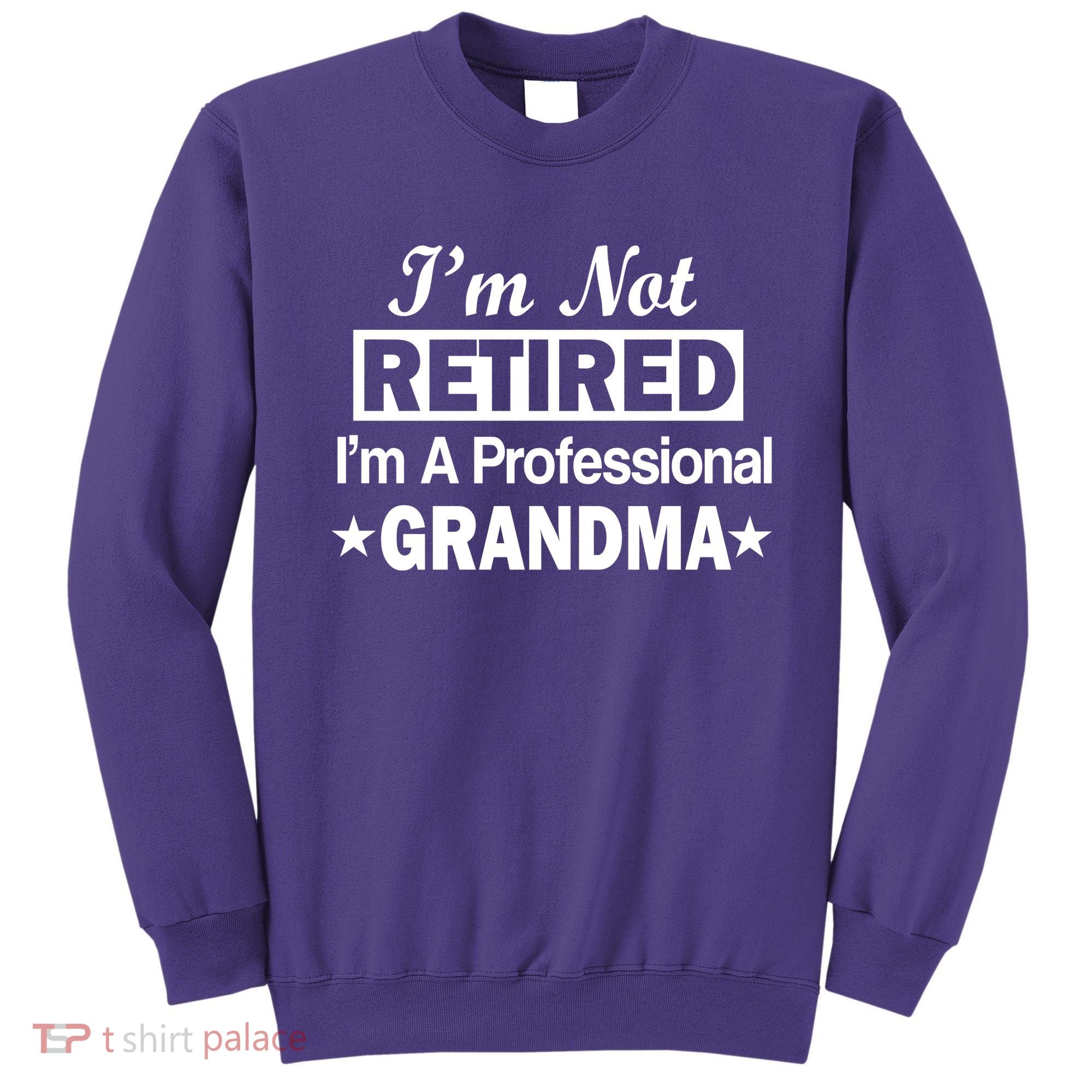 I'm Not Retired I'm A Professional Grandma Sweatshirt