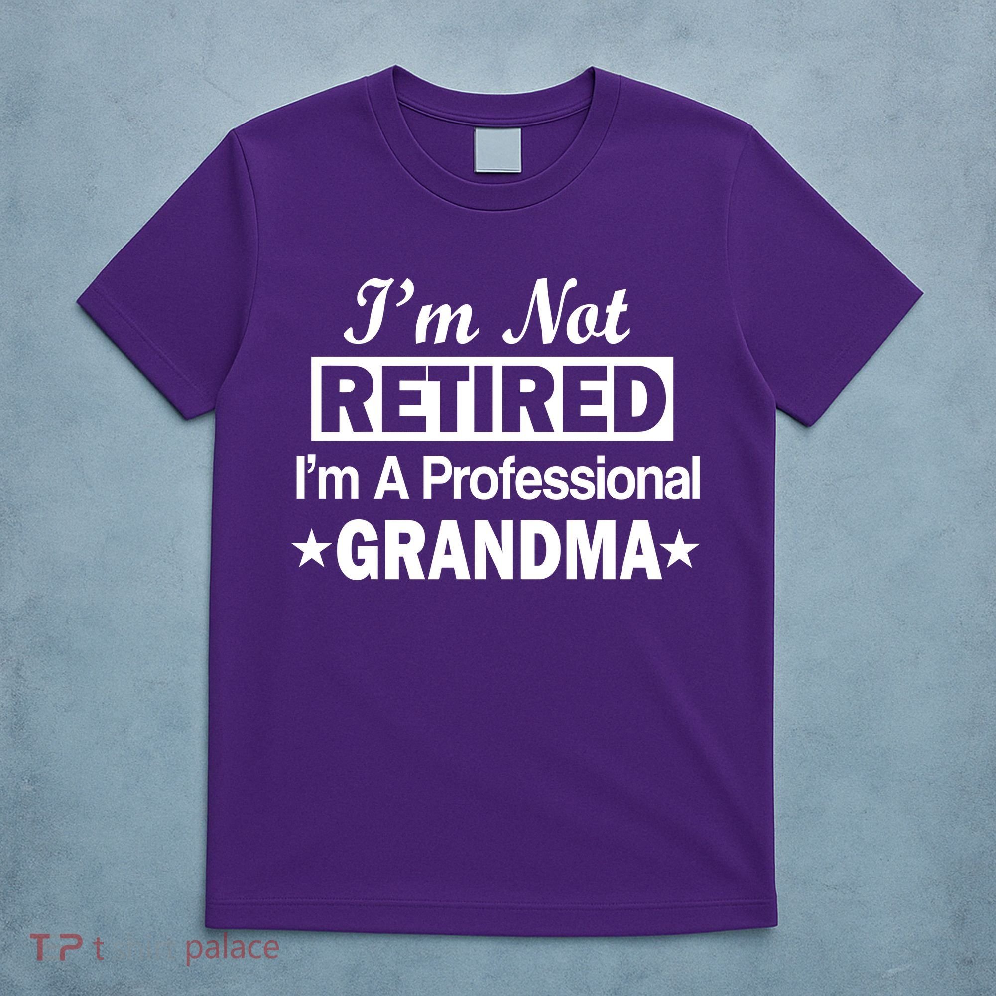 I'm Not Retired I'm A Professional Grandma T-Shirt