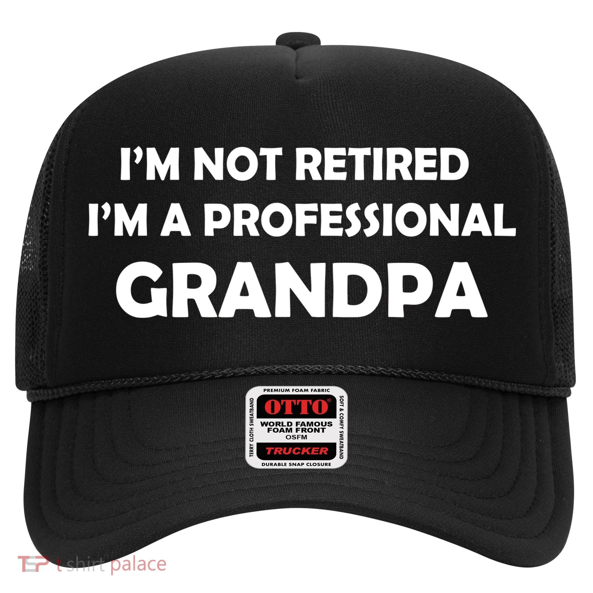 I'm Not Retired I'm A Professional Grandpa Hat