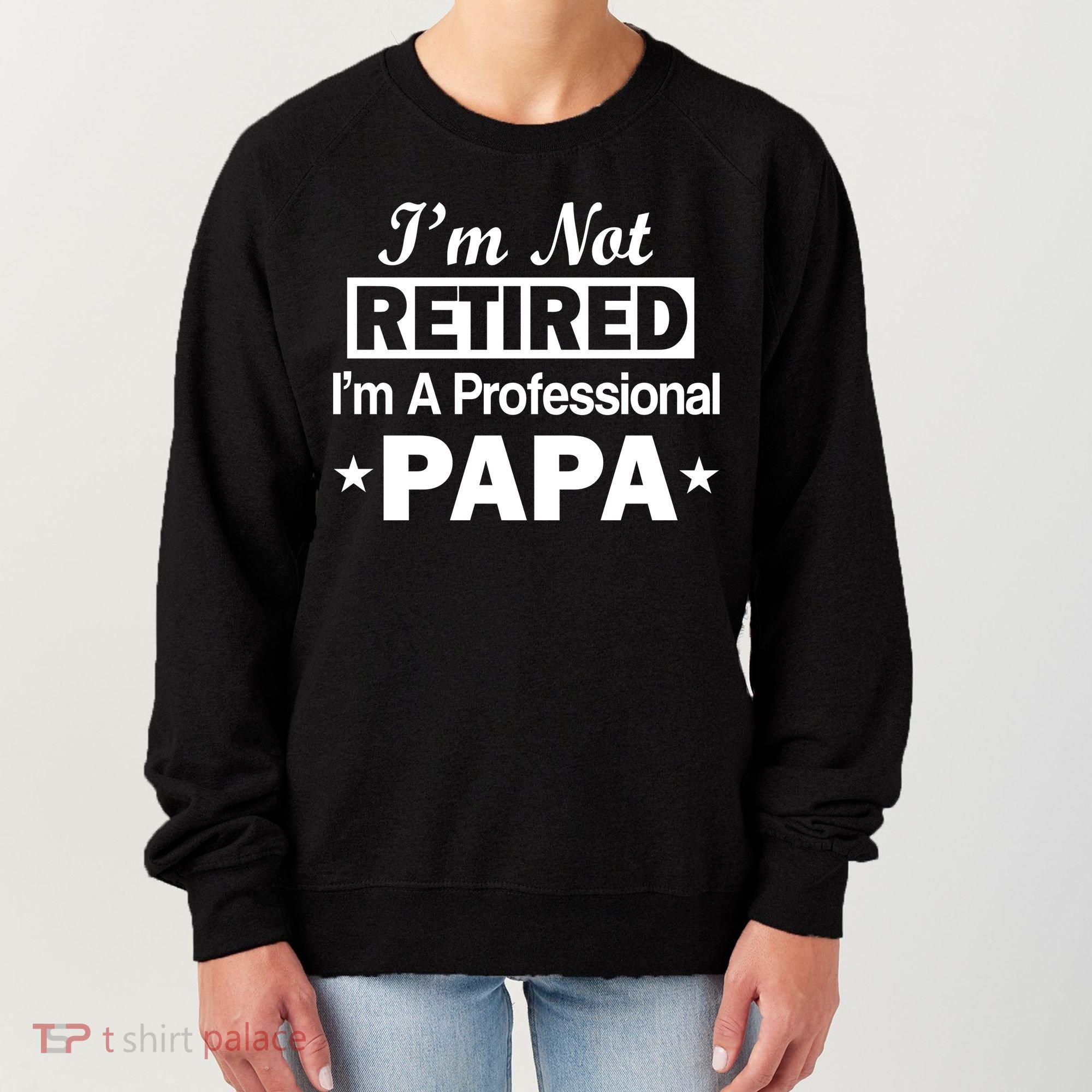 I'm Not Retired I'm A Professional Papa Women's Sweatshirt