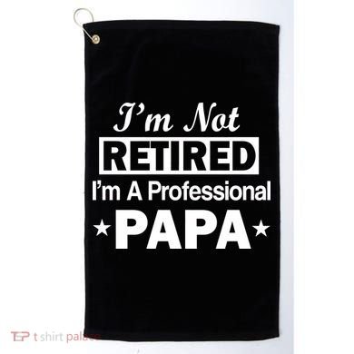 I'm Not Retired I'm A Professional Papa Golf Towel