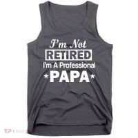 I'm Not Retired I'm A Professional Papa Tank Top thumb 0