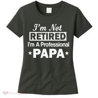 I'm Not Retired I'm A Professional Papa Women's T-Shirt thumb 0