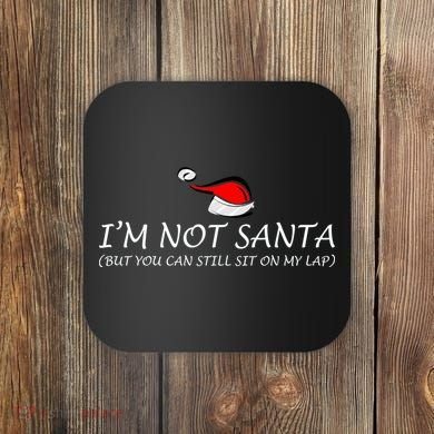I'm Not Santa, But You Can Sit On My Lap Coaster