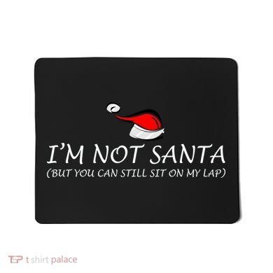 I'm Not Santa, But You Can Sit On My Lap Mousepad