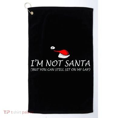 I'm Not Santa, But You Can Sit On My Lap Golf Towel