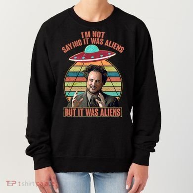 I'm Not Saying It Was Aliens But It Was Aliens Women's Sweatshirt