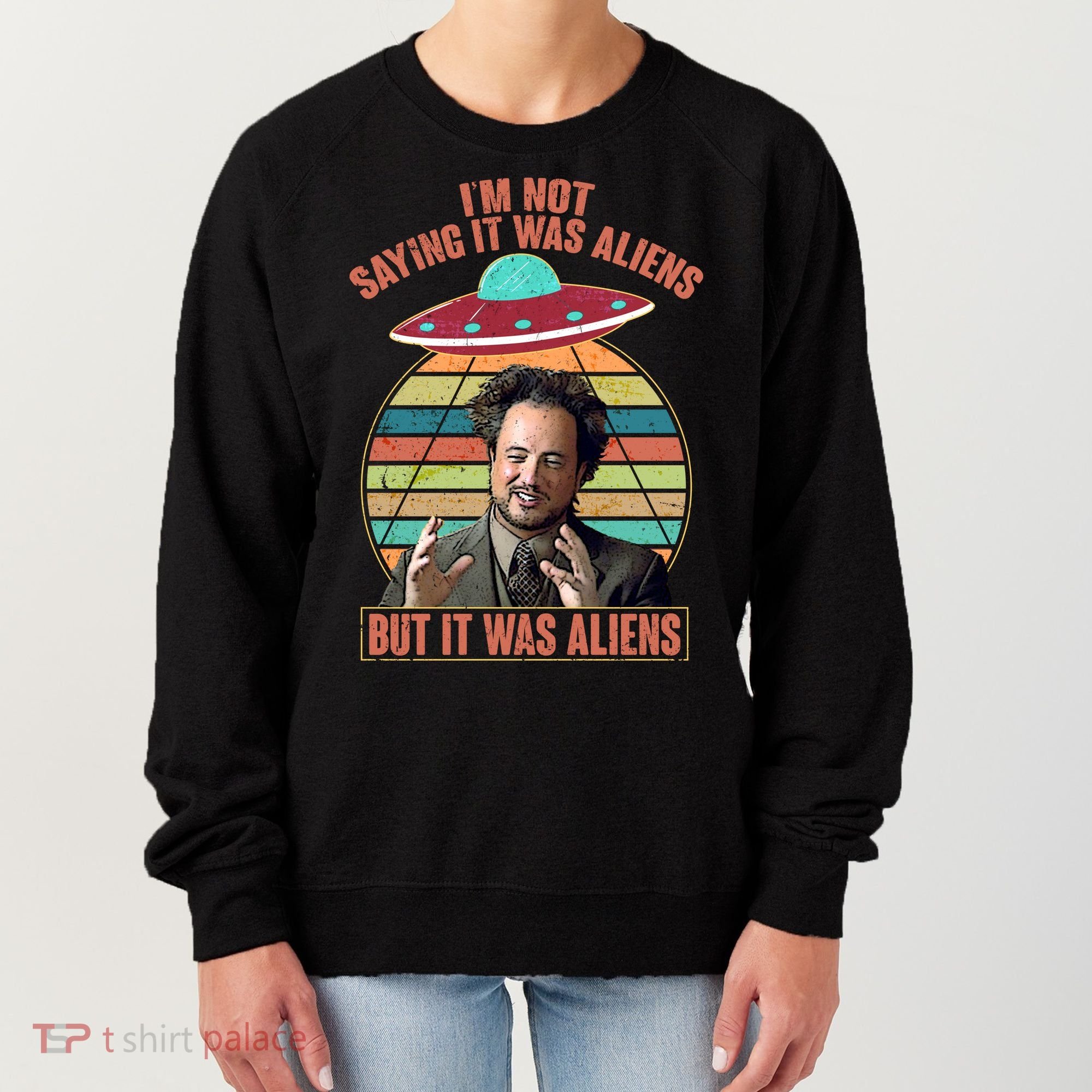 I'm Not Saying It Was Aliens But It Was Aliens Women's Sweatshirt