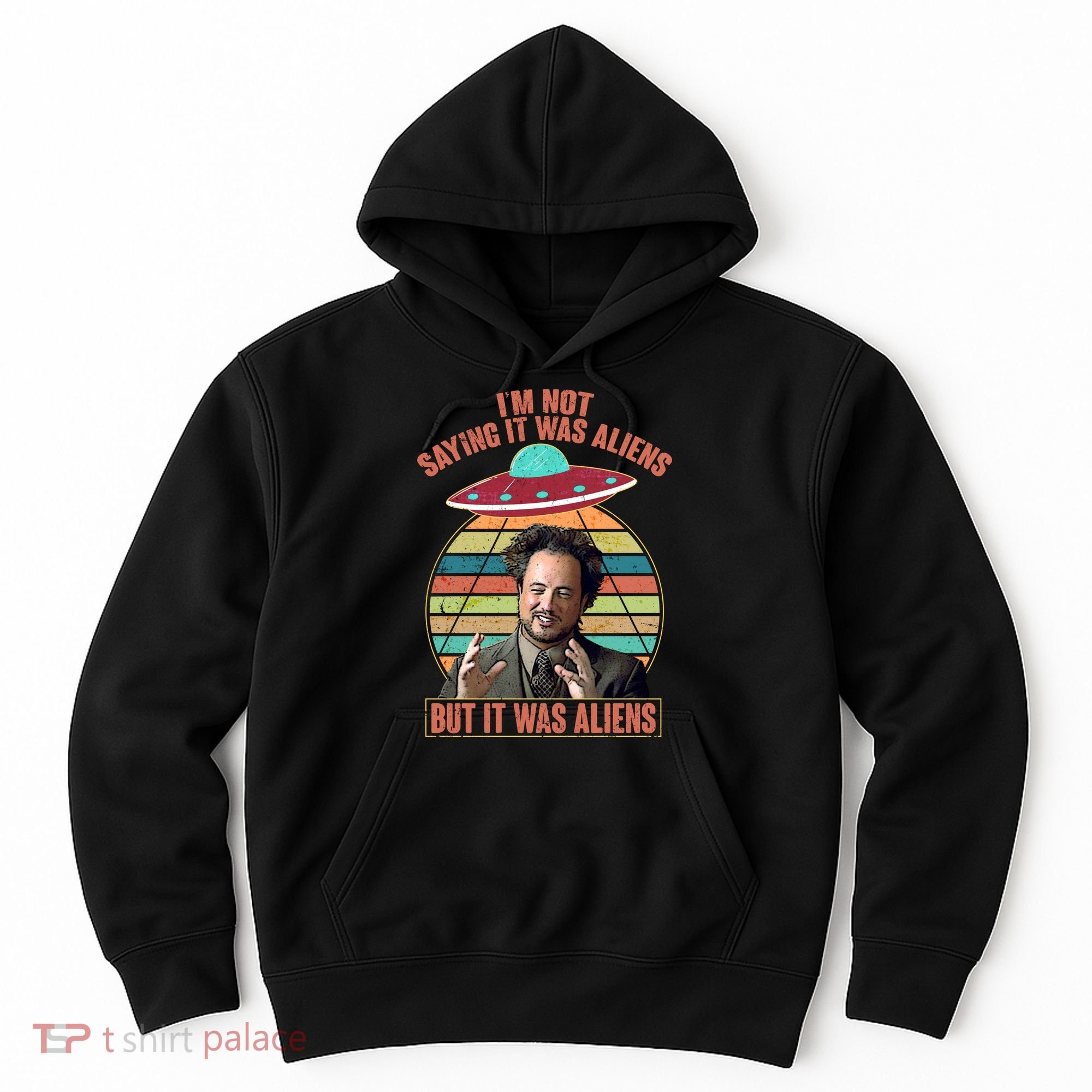 I'm Not Saying It Was Aliens But It Was Aliens Hoodie