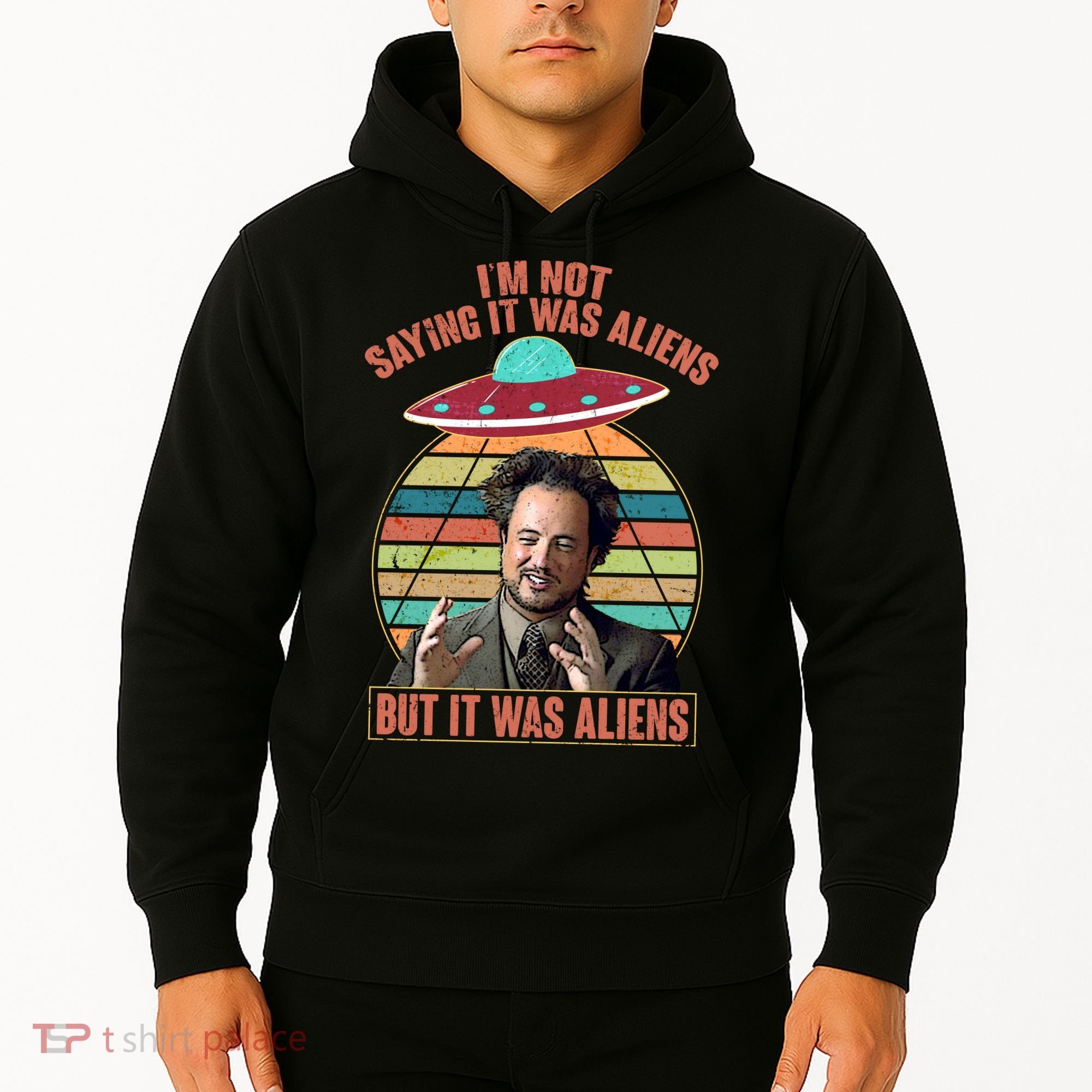 I'm Not Saying It Was Aliens But It Was Aliens Hoodie