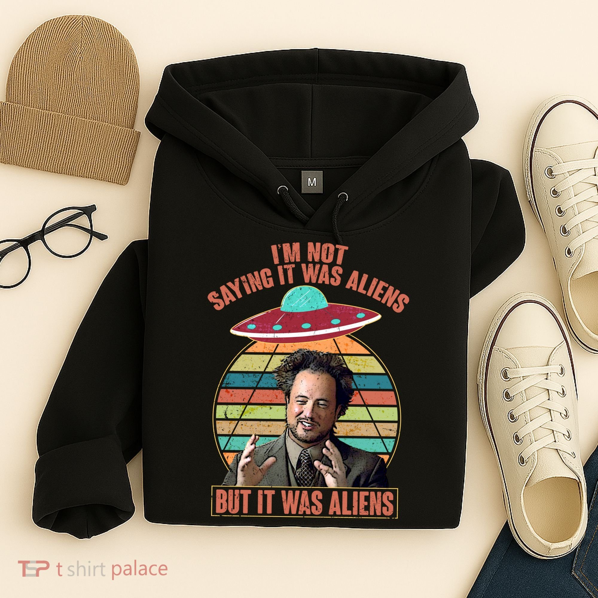 I'm Not Saying It Was Aliens But It Was Aliens Hoodie