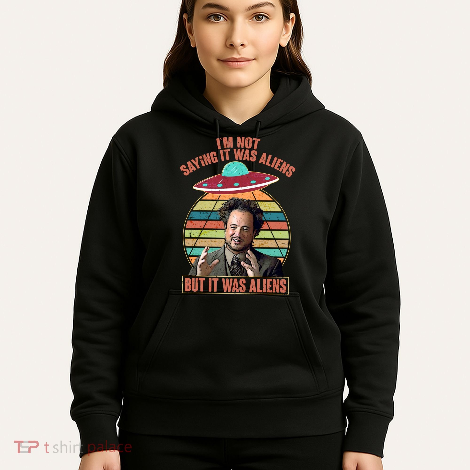 I'm Not Saying It Was Aliens But It Was Aliens Hoodie