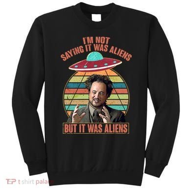 I'm Not Saying It Was Aliens But It Was Aliens Sweatshirt