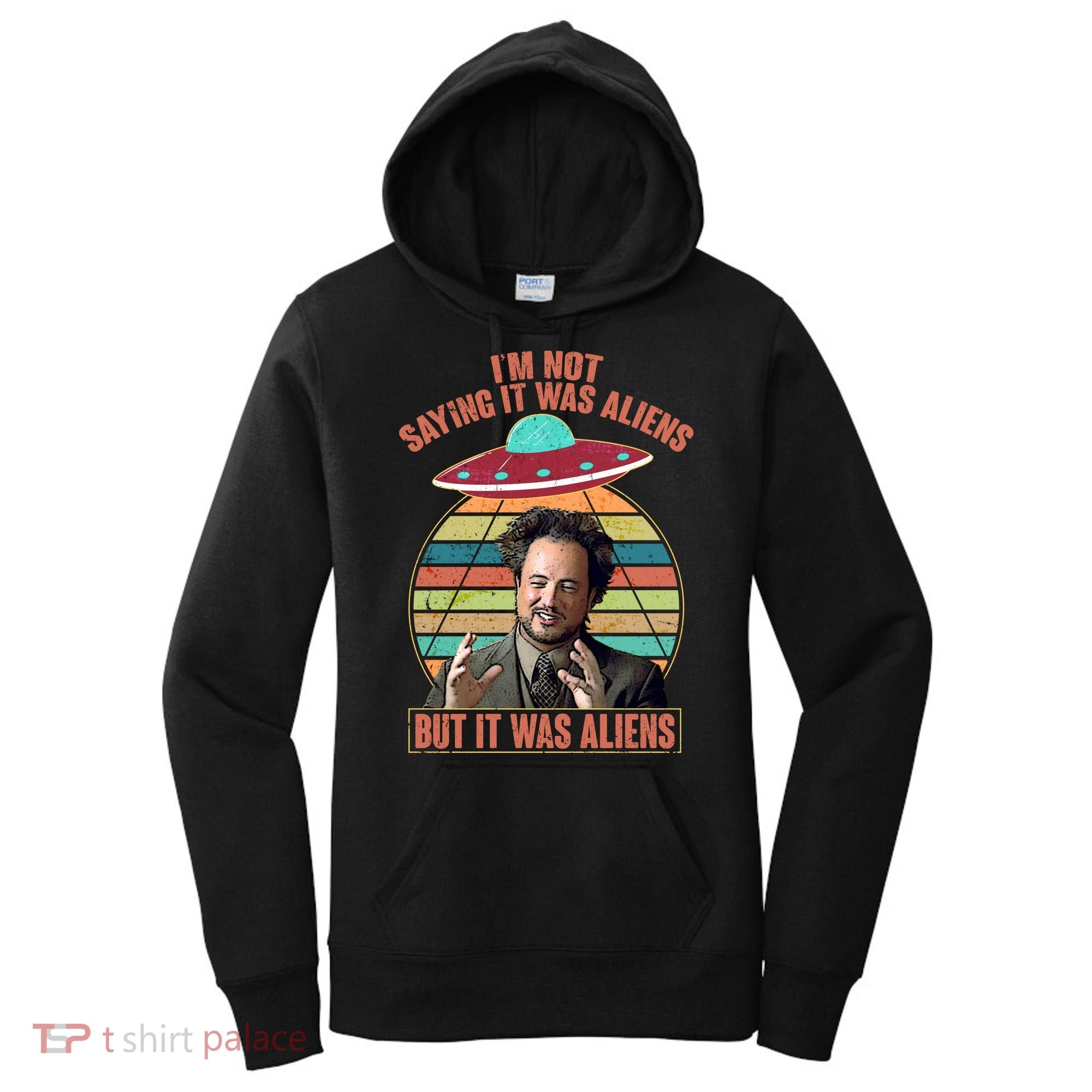I'm Not Saying It Was Aliens But It Was Aliens Women's Hoodie