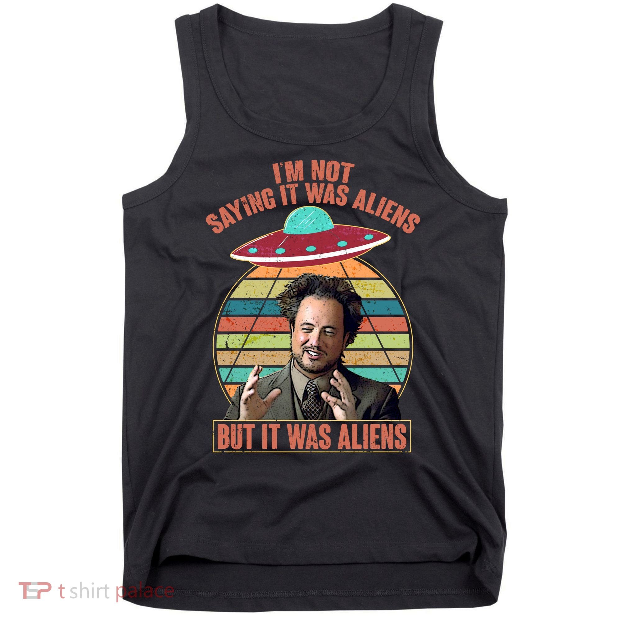 I'm Not Saying It Was Aliens But It Was Aliens Tank Top