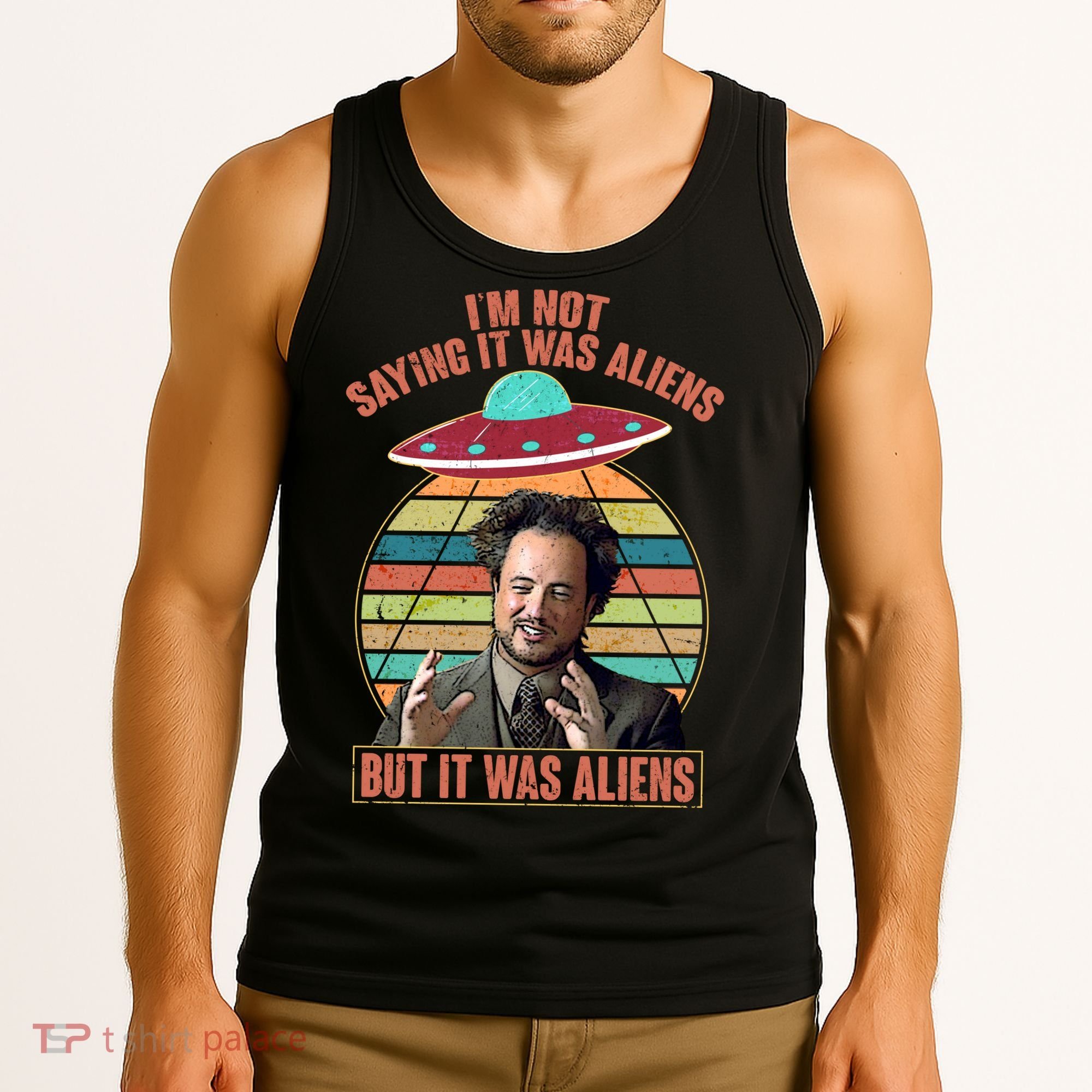 I'm Not Saying It Was Aliens But It Was Aliens Tank Top